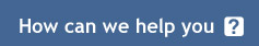 How Can We Help You